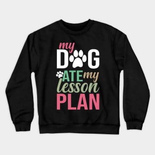 My Dog Ate My Lesson Plan Crewneck Sweatshirt